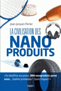 Civilisation des nanoproduits (la) du dentifrice aux pneus , 3000