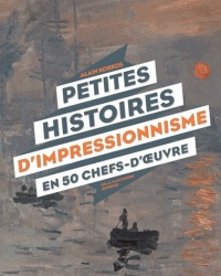 Petites histoires de l`impressionisme en 50 chefs-d'oeuvre