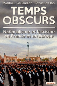 Temps obscurs nationalisme et fascisme en France et en Europe