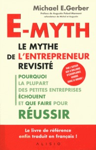 E-myth : le mythe de l'entrepreneur revisité : pourquoi la p