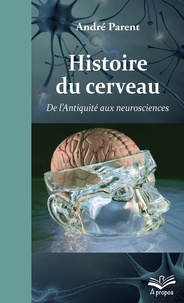 Histoire du cerveau.  de l'antiquité aux neurosciences