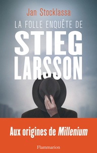 Folle enquête de Stieg Larsson (la)