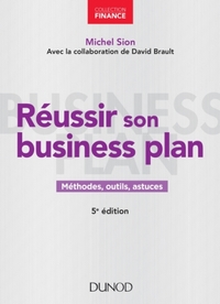 Réussir son business plan - Méthodes,outils,astuces, 5ed.