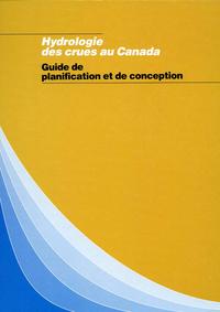 *Hydrologie des crues au canada: guide de planification et de