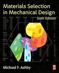 Materials Selection in Mechanical Design 6e ed.
