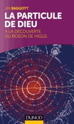 La particule de dieu: la découverte du boson de Higgs