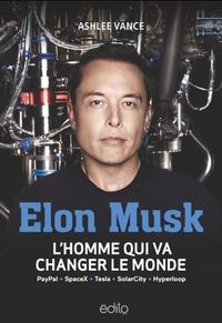 Elon Musk : l'homme qui va changer le monde