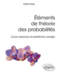 Elements de théorie des probabilités: cours, exercices et