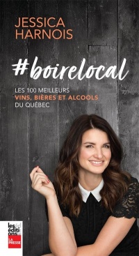 Boire local : les 100 meilleurs vins, bières et alcools du Québec