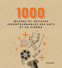 1000 oeuvres et artistes incontournables des arts et du cinema