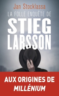 Folle enquête de Stieg Larsson (la)