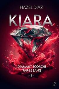 Kiara, diamant ecorche par le sang t.01