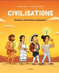 Civilisations - Histoires d'inventions épatantes